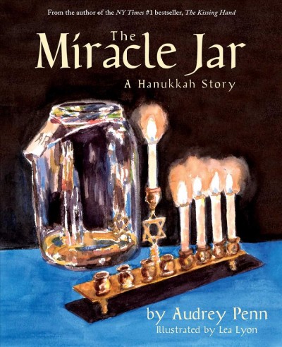 The miracle jar [electronic resource] : a Hanukkah story / by Audrey Penn ; illustrated by Lea Lyon.