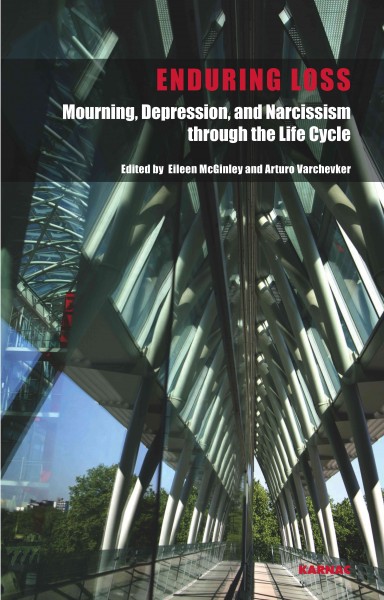Enduring loss [electronic resource] : mourning, depression and narcissism through the life cycle / editors, Eileen McGinley and Arturo Varchevker.