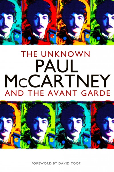 The unknown Paul McCartney [electronic resource] : McCartney and the avant-garde / Ian Peel.