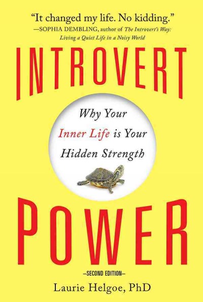 Introvert power [electronic resource] : why your inner life is your hidden strength / Laurie Helgoe.
