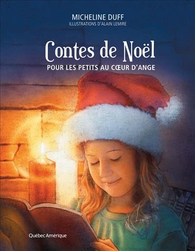 Contes de Noël pour les petits au c&#x0153;ur d'ange [electronic resource] / Micheline Duff ; illustrations d'Alain Lemire.