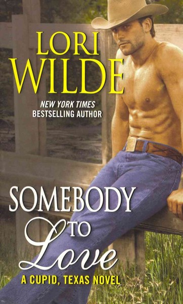 Somebody to love : a Cupid, Texas novel / Lori Wilde.