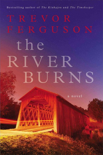 The river burns : a novel / Ferguson, Trevor