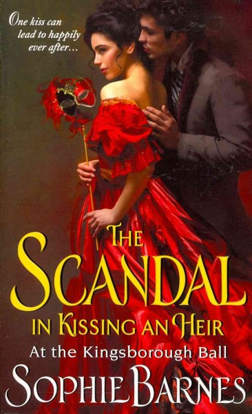 The scandal in kissing an heir : at the Kingsborough Ball / Sophie Barnes.
