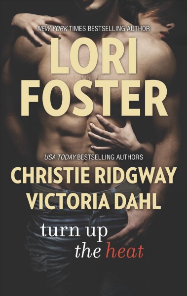 Turn up the heat / Lori Foster, Christie Ridgway, Victoria Dahl.