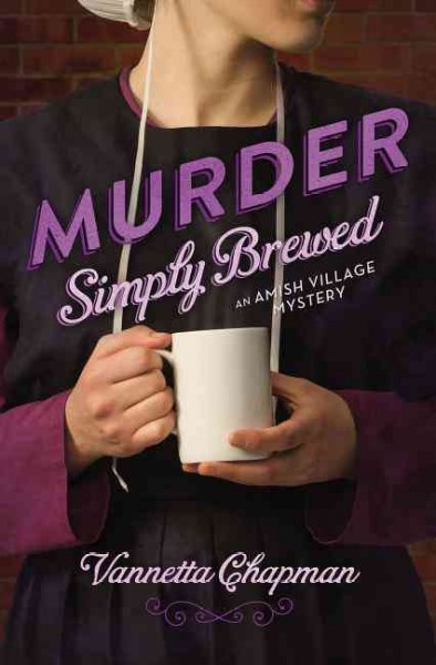 Murder simply brewed / Vannetta Chapman.