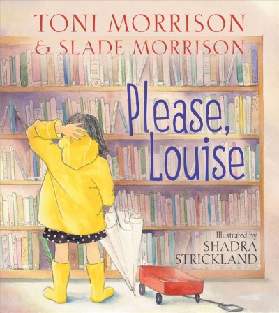 Please, Louise / Toni Morrison & Slade Morrison ; illustrated by Shadra Strickland.