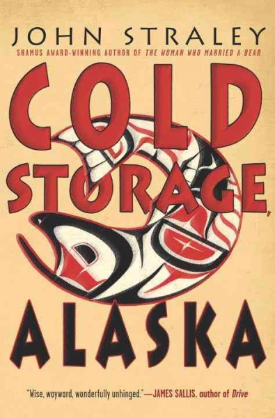 Cold Storage, Alaska / John Straley.