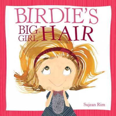Birdie's big-girl hair / Sujean Rim.
