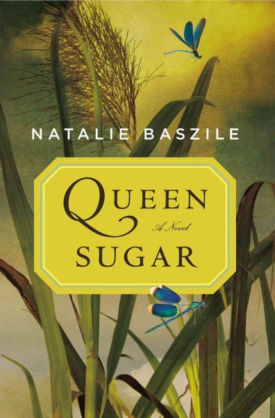 Queen sugar / Natalie Baszile.