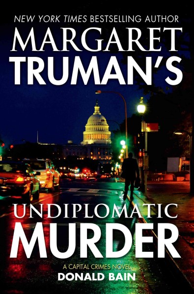 Margaret Truman's Undiplomatic murder / Donald Bain, Margaret Truman.