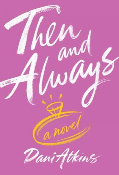 Then and always : a novel / Dani Atkins.