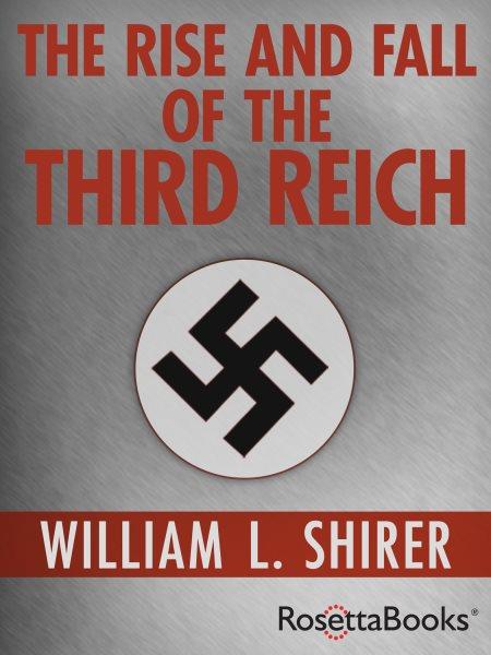 The rise and fall of the Third Reich [electronic resource] / William L. Shirer.