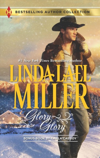 Glory, glory / by Linda Lael Miller ; Snowbound with the bodyguard / by Carla Cassidy.