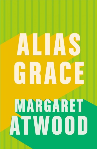 Alias Grace / Margaret Atwood.