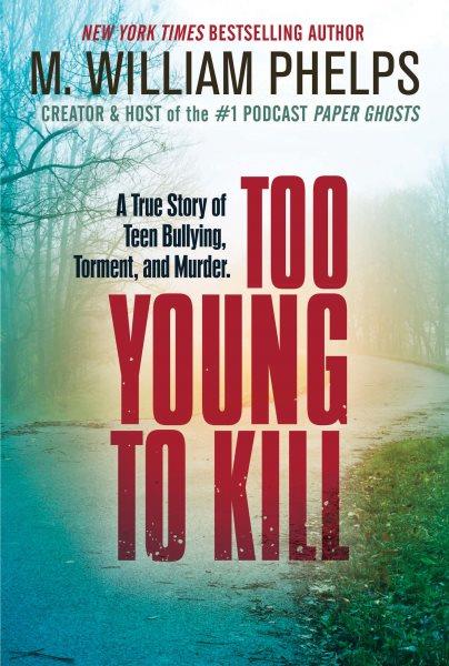 Too young to kill [electronic resource] / M. William Phelps.