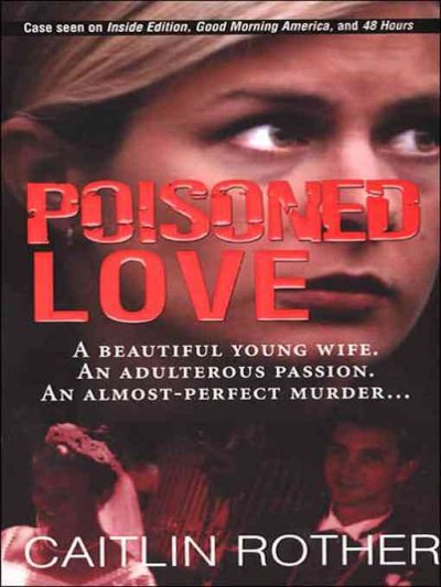 Poisoned love [electronic resource] / Caitlin Rother.