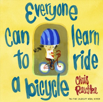Everyone can learn to ride a bicycle [electronic resource] / Chris Raschka.