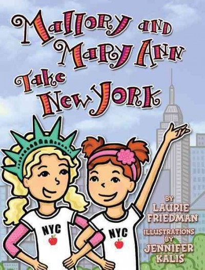 Mallory and Mary Ann take New York [electronic resource] / by Laurie Friedman ; illustrations by Jennifer Kalis.
