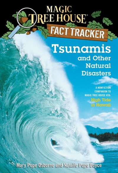 Tsunamis and other natural disasters [electronic resource] : a nonfiction companion to magic tree house #28, High tide in Hawaii / by Mary Pope Osborne and Natalie Pope Boyce ; illustrated by Sal Murdocca.