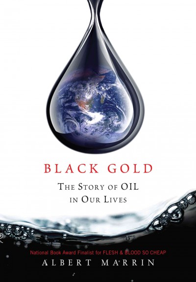 Black gold [electronic resource] : the story of oil in our lives / Albert Marrin.