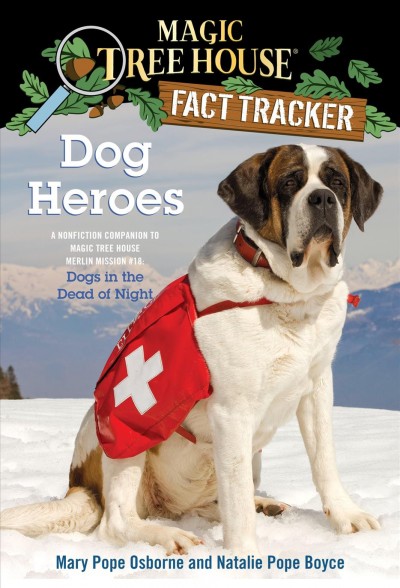 Dog heroes [electronic resource] : a nonfiction companion to Magic tree house #46: Dogs in the dead of night / by Mary Pope Osborne and Natalie Pope Boyce ; illustrated by Sal Murdocca.