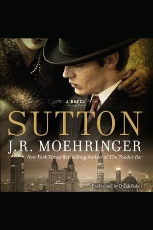 Sutton [electronic resource] / J. R. Moehringer.