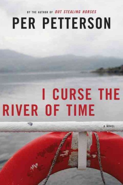 I curse the river of time [electronic resource] / Per Petterson ; translated from the Norwegian by Charlotte Barslund with Per Petterson.