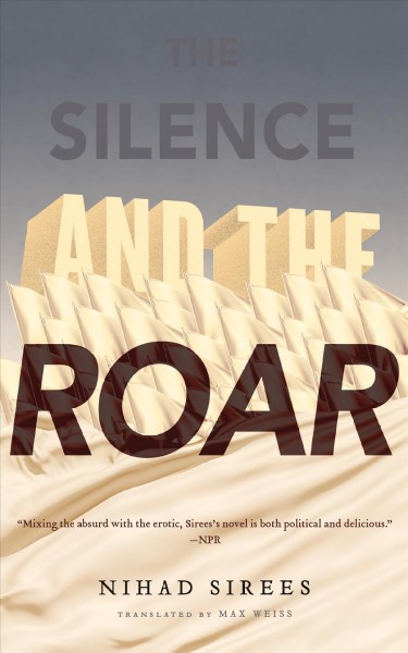 The silence and the roar [electronic resource] / Nihad Sirees ; translated from the Arabic by Max Weiss.