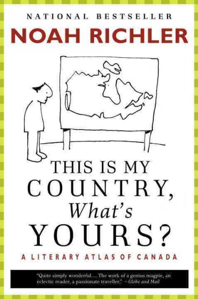 This is my country, what's yours? [electronic resource] : a literary atlas of canada / Noah Richler ; illustrations by Michael Winter.