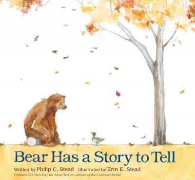 Bear has a story to tell / written by Philip C. Stead ; illustrated by Erin E. Stead.