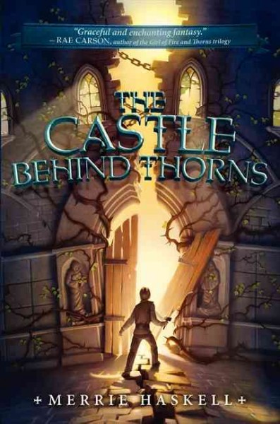 The castle behind thorns / Merrie Haskell.