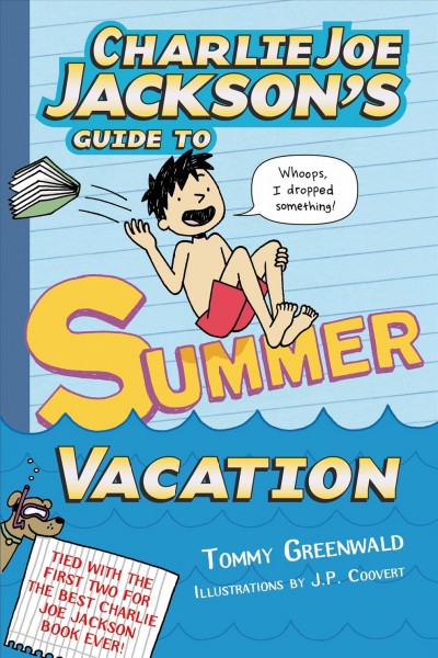 Charlie Joe Jackson's guide to summer vacation / Tommy Greenwald ; illustrations by J. P. Coovert.