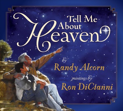 Tell me about heaven / story by Randy Alcorn ; paintings by Ron DiCianni.