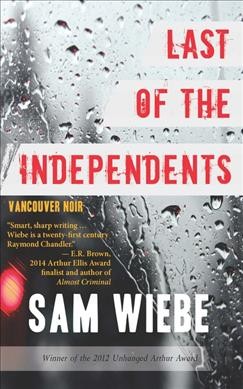 Last of the independents / Sam Wiebe.