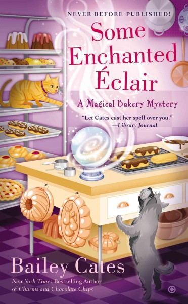 Some enchanted eclair : a magical bakery mystery / Bailey Cates.
