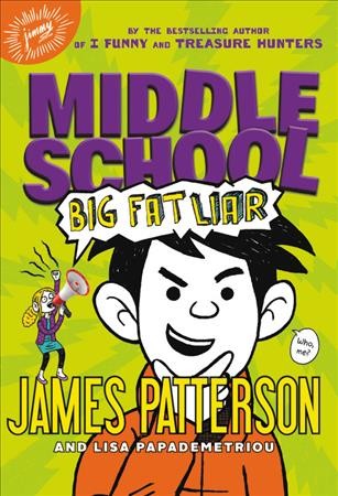 Middle school : big fat liar / James Patterson and Lisa Papademetriou ; illustrated by Neil Swaab.