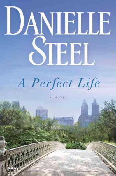 A perfect life : a novel / Danielle Steel.