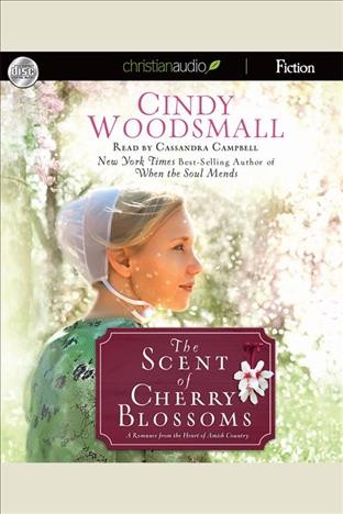 The scent of cherry blossoms [electronic resource] : a romance from the heart of Amish country / Cindy Woodsmall.