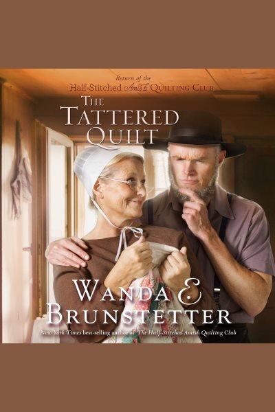 The tattered quilt [electronic resource] : return of the half-stitched Amish Quilting Club / Wanda Brunstetter.