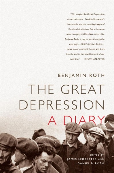 The Great Depression [electronic resource] : a diary / Benjamin Roth ; edited by James Ledbetter and Daniel B. Roth.