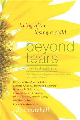 Beyond tears : living after losing a child / Carol Barkin ... [et al.] ; as told to Ellen Mitchell.