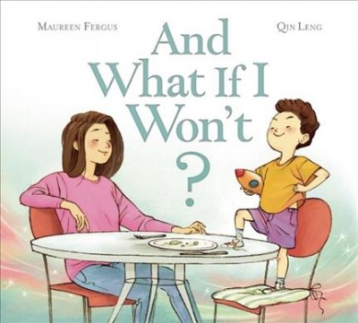 And what if I won't? / written by Maureen Fergus ; illustrated by Qin Leng.