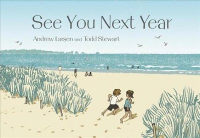 See you next year / written by Andrew Larsen ; illustrated by Todd Stewart.