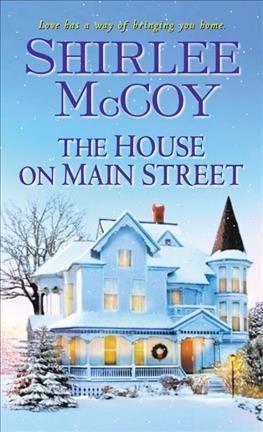 The house on Main Street / Shirlee McCoy.