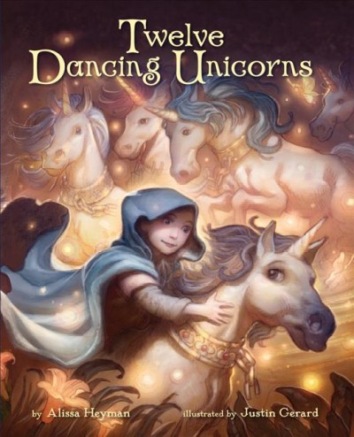 Twelve dancing unicorns / by Alissa Heyman ; illustrated by Justin Gerard.