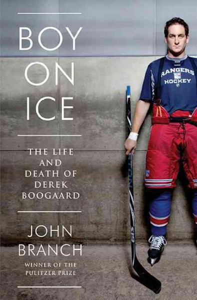 Boy on ice : the life and death of Derek Boogaard / John Branch.
