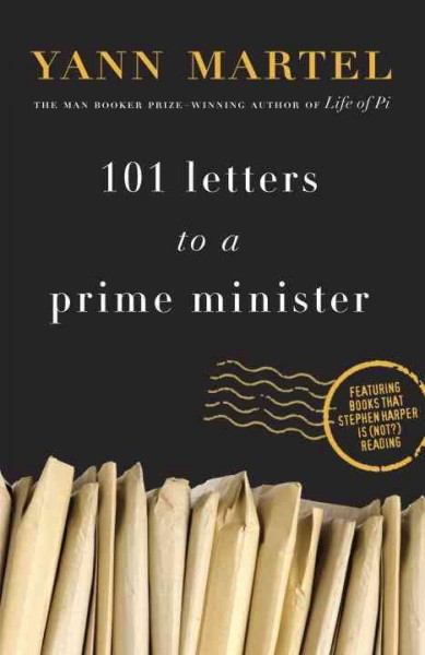 101 letters to a prime minister [electronic resource] : the complete letters to Stephen Harper / Yann Martel.