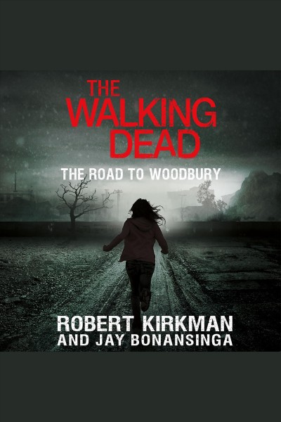 The walking dead. The road  to Woodbury [electronic resource] / Robert Kirkman and Jay Bonansinga.