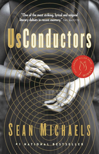 Us conductors [electronic resource] : in which I seek the heart of Clara Rockmore, my one true love, finest theremin player the world will ever know / by Sean Michaels.